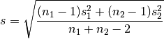 s = \sqrt{  \frac{(n_1-1)s_1^2 + (n_2-1)s_2^2}{n_1+n_2-2} }